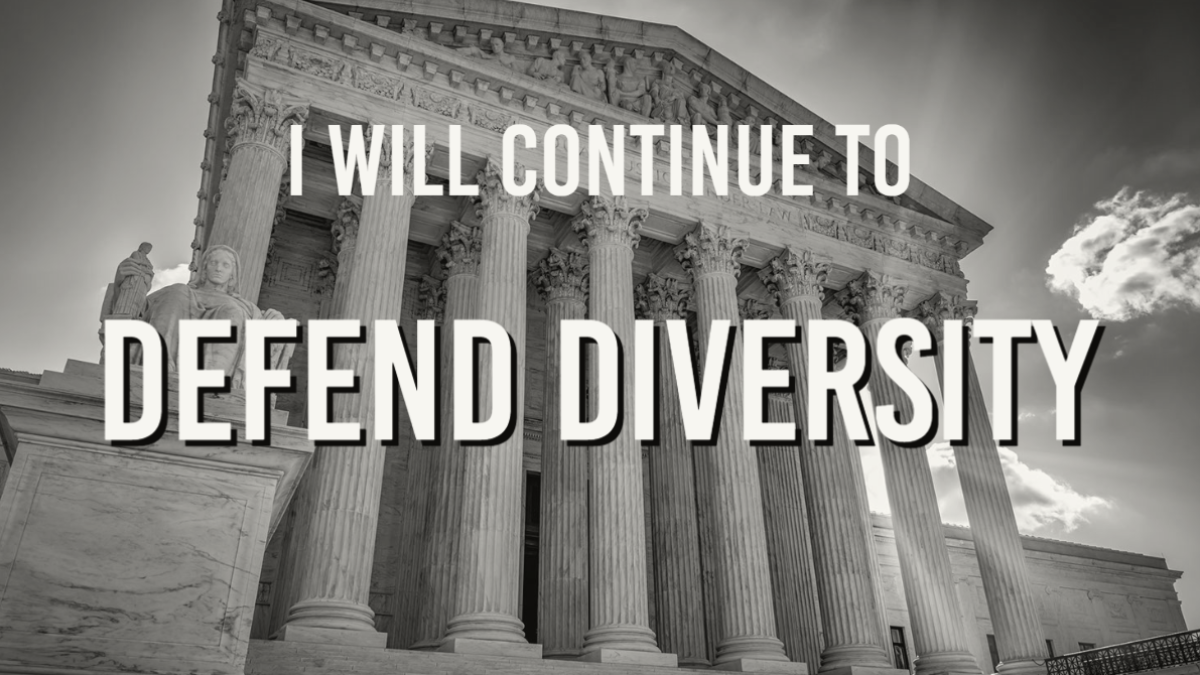 Black and white photo of the Supreme Court building with text overlay reading, "I Will Continue to Defend Diversity."